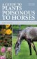 Guide To Plants Poisonous To Horses (PB) (2ND EDITION)